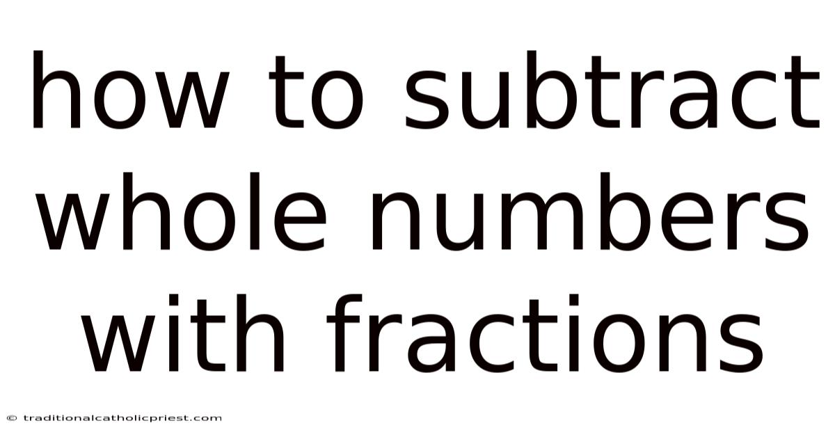 How To Subtract Whole Numbers With Fractions