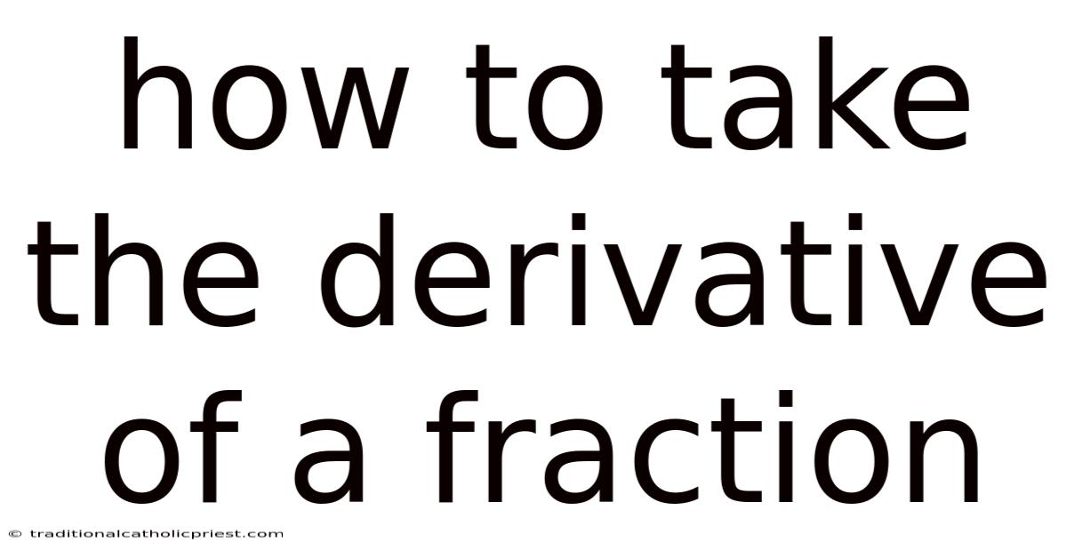 How To Take The Derivative Of A Fraction