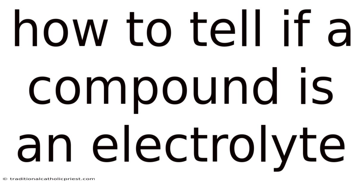 How To Tell If A Compound Is An Electrolyte
