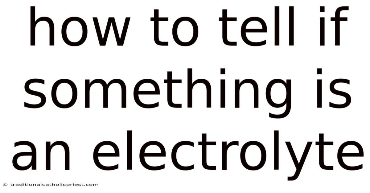 How To Tell If Something Is An Electrolyte
