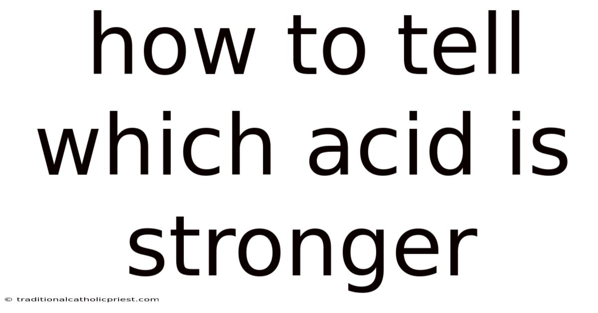 How To Tell Which Acid Is Stronger