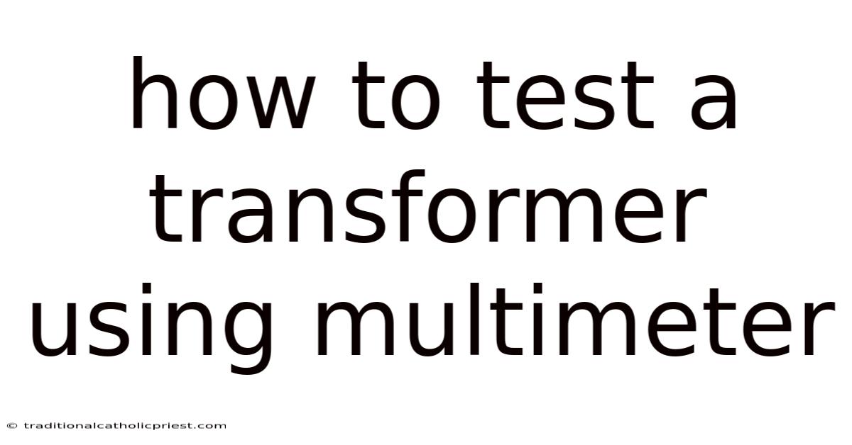 How To Test A Transformer Using Multimeter