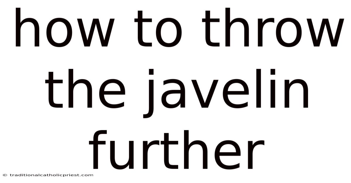 How To Throw The Javelin Further