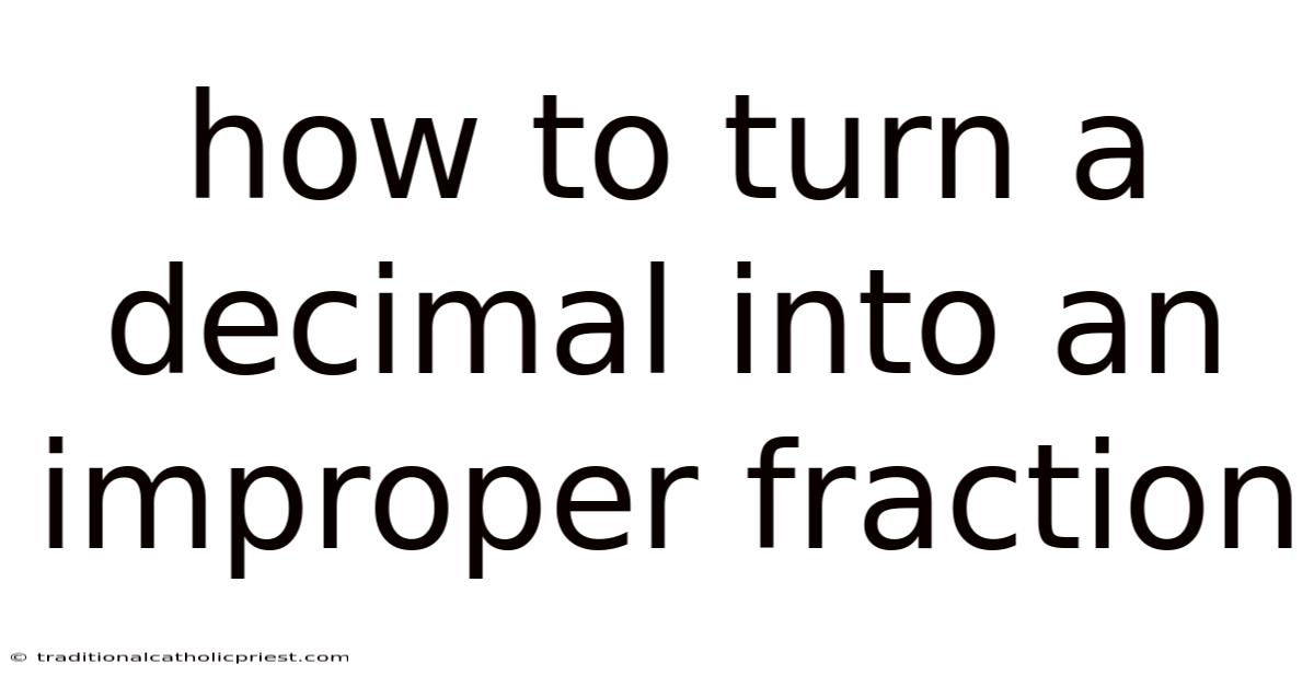 How To Turn A Decimal Into An Improper Fraction
