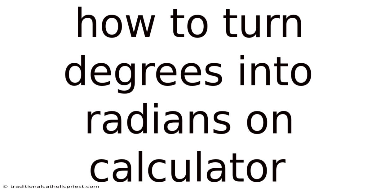 How To Turn Degrees Into Radians On Calculator