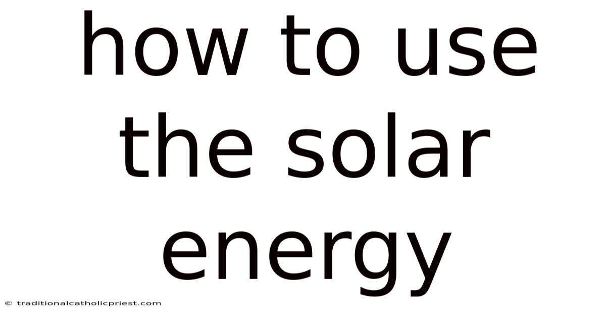 How To Use The Solar Energy