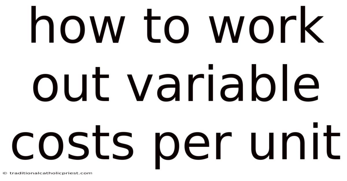 How To Work Out Variable Costs Per Unit