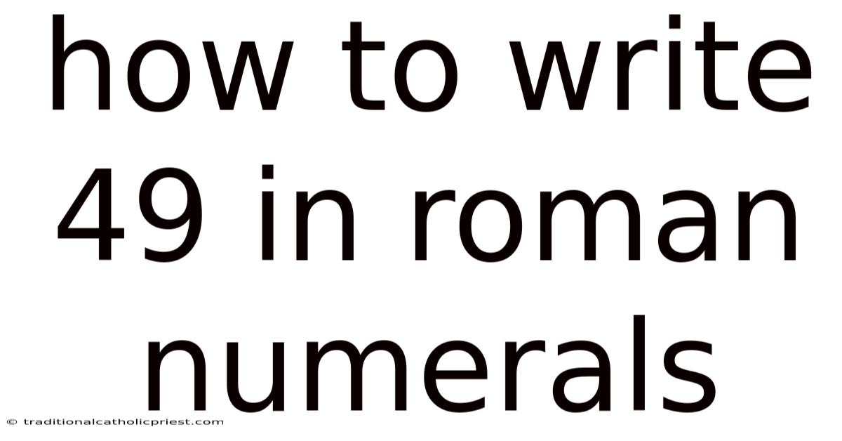 How To Write 49 In Roman Numerals