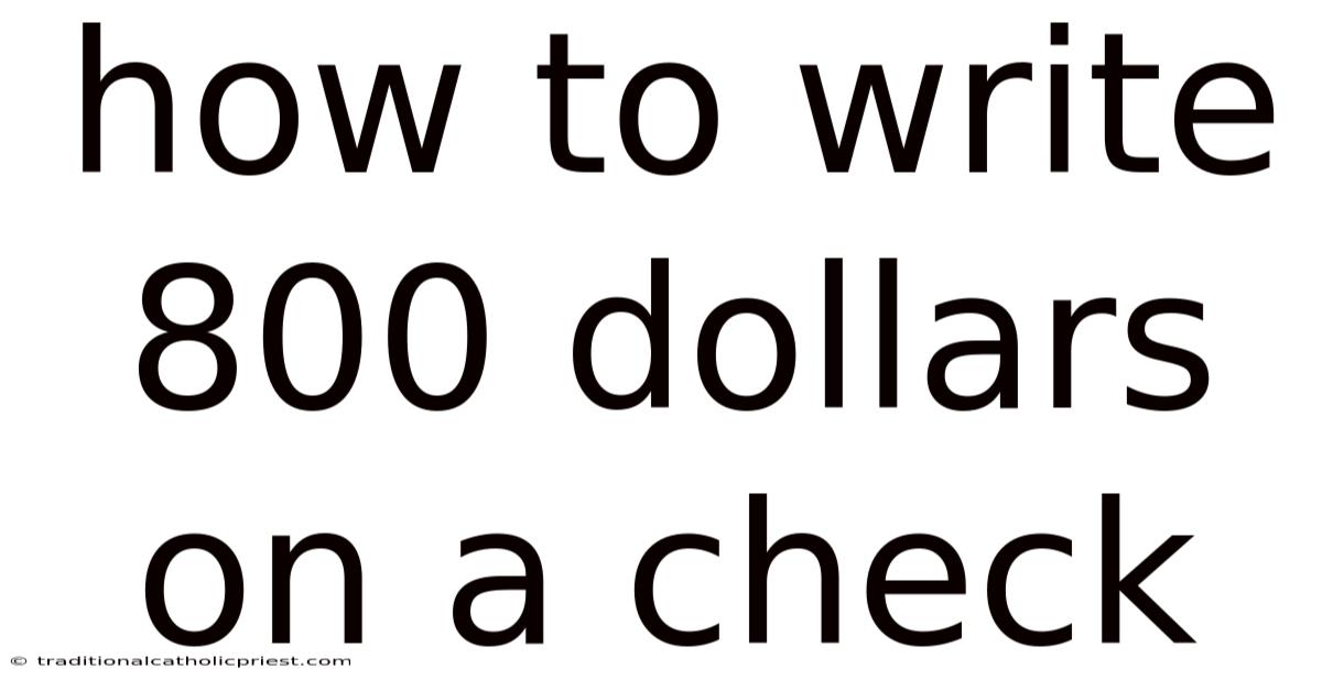 How To Write 800 Dollars On A Check