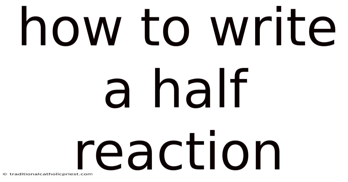 How To Write A Half Reaction