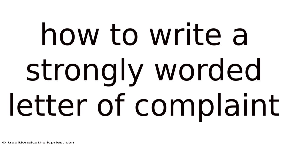 How To Write A Strongly Worded Letter Of Complaint