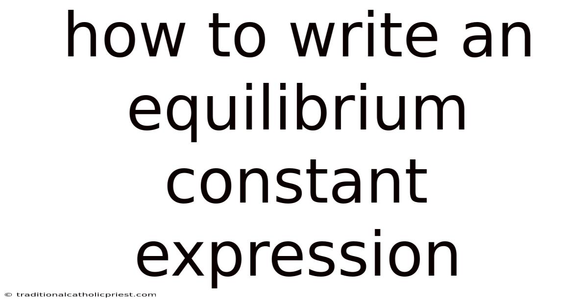 How To Write An Equilibrium Constant Expression