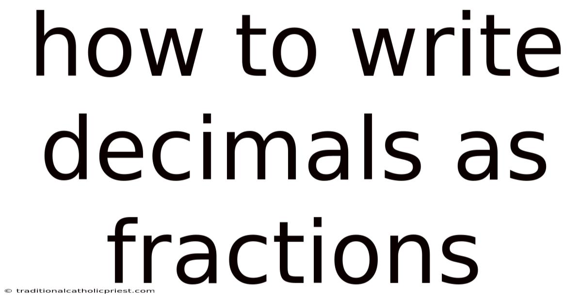 How To Write Decimals As Fractions