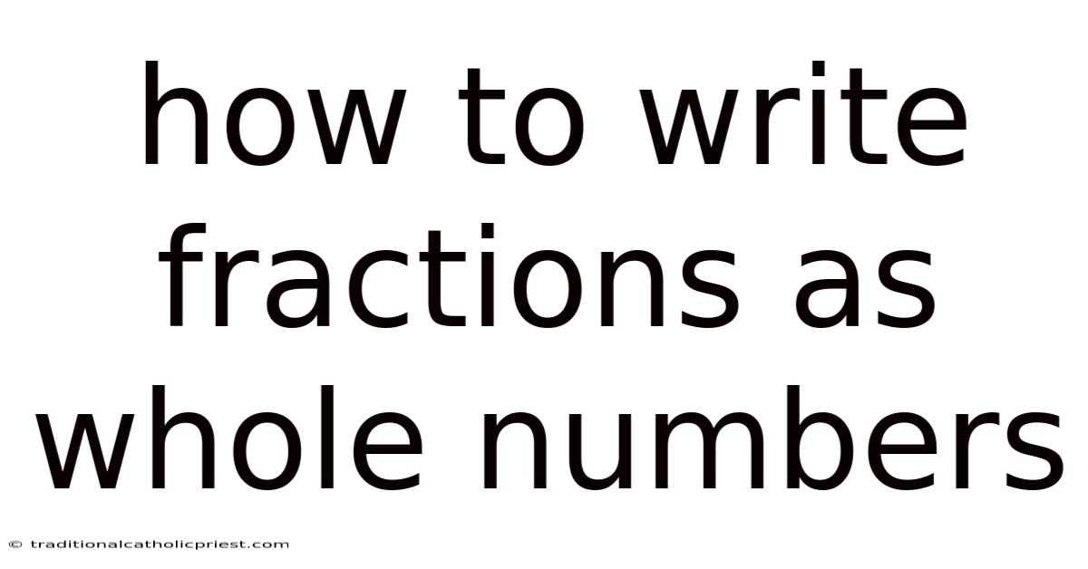 How To Write Fractions As Whole Numbers