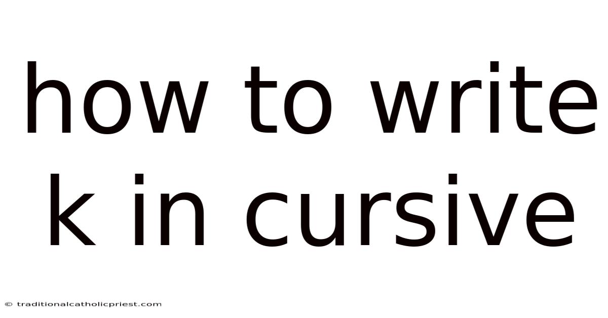 How To Write K In Cursive