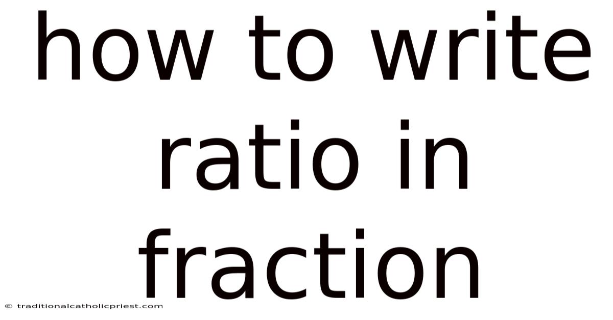 How To Write Ratio In Fraction
