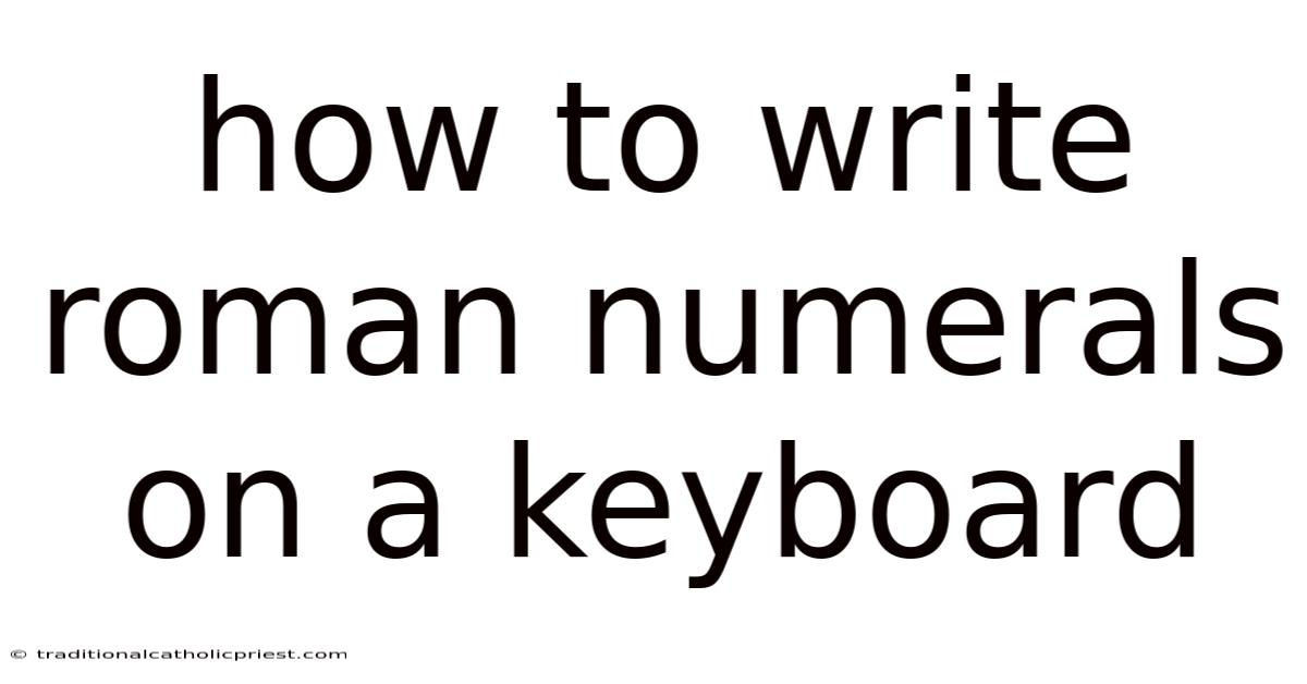 How To Write Roman Numerals On A Keyboard