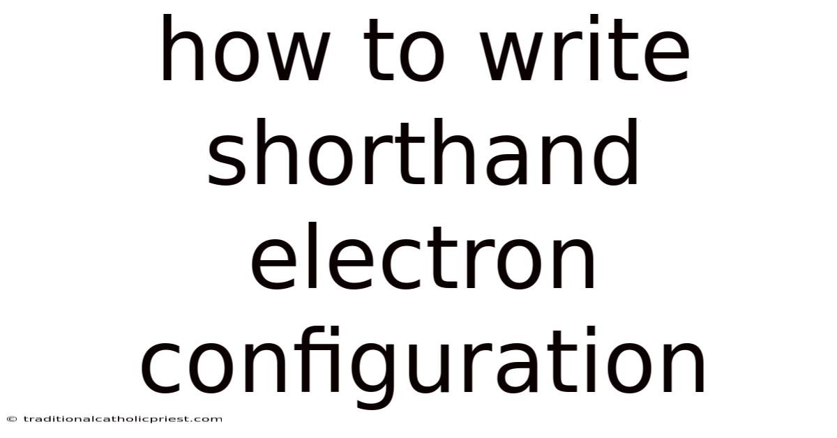 How To Write Shorthand Electron Configuration