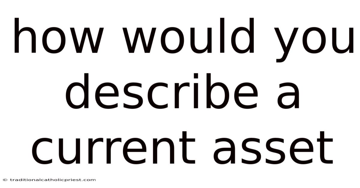 How Would You Describe A Current Asset