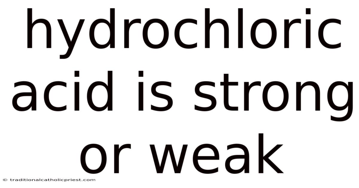 Hydrochloric Acid Is Strong Or Weak