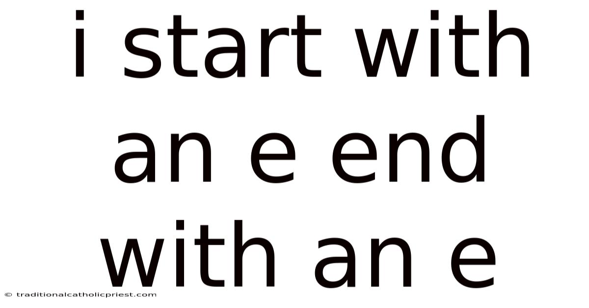 I Start With An E End With An E