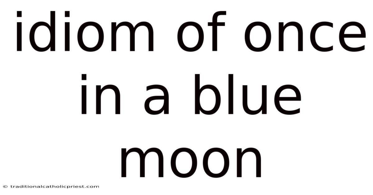 Idiom Of Once In A Blue Moon