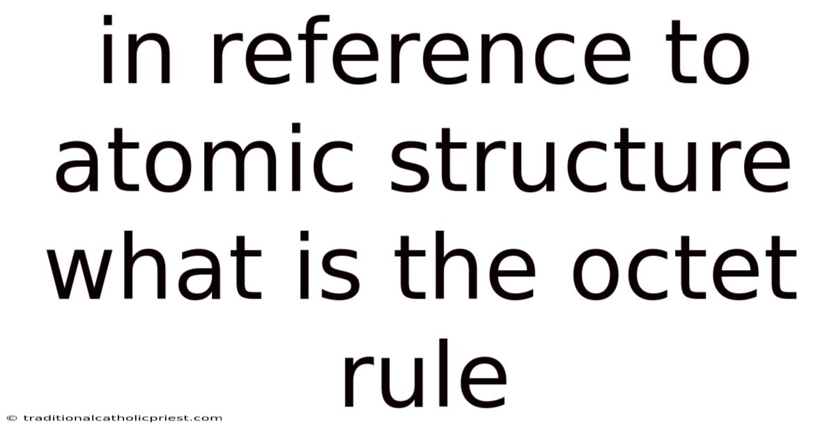 In Reference To Atomic Structure What Is The Octet Rule