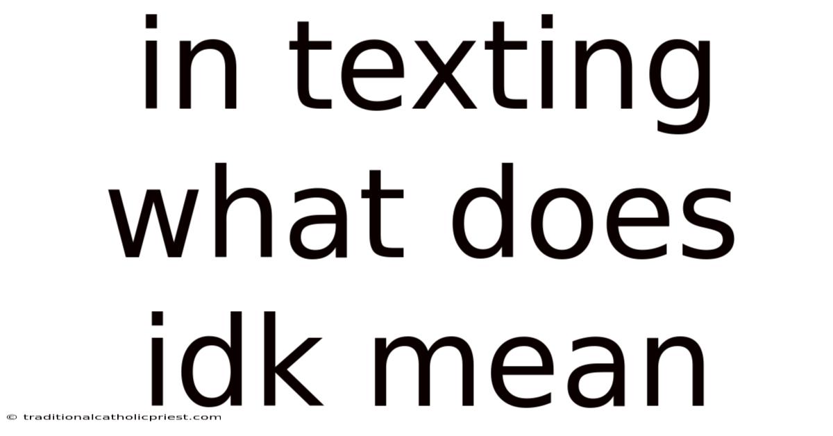 In Texting What Does Idk Mean