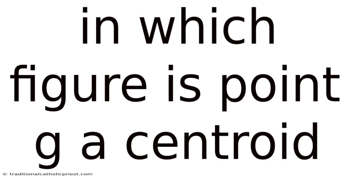 In Which Figure Is Point G A Centroid