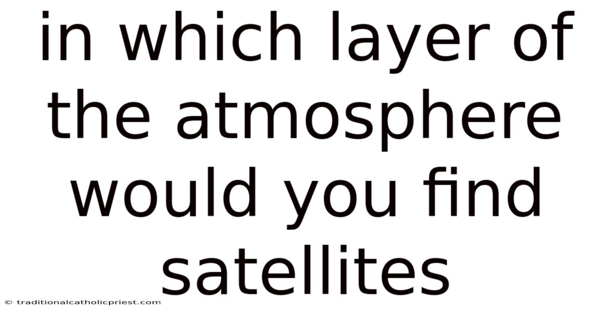 In Which Layer Of The Atmosphere Would You Find Satellites