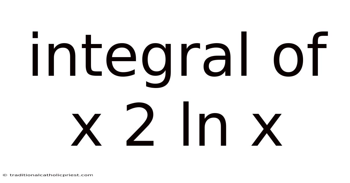 Integral Of X 2 Ln X