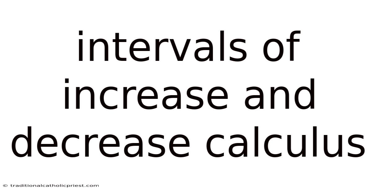 Intervals Of Increase And Decrease Calculus