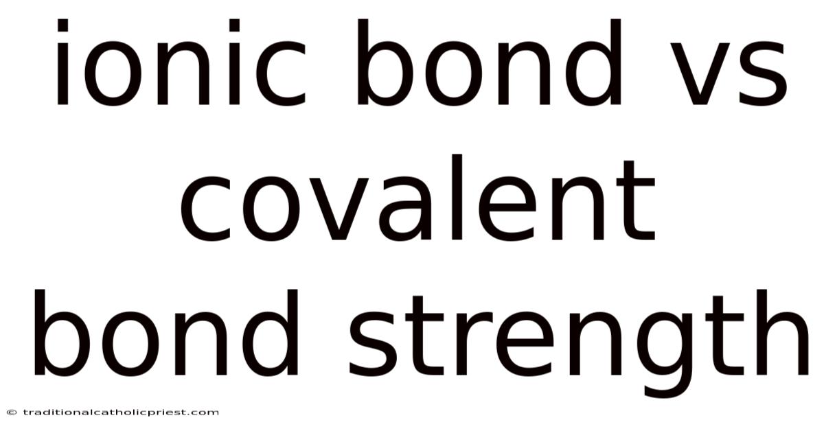 Ionic Bond Vs Covalent Bond Strength