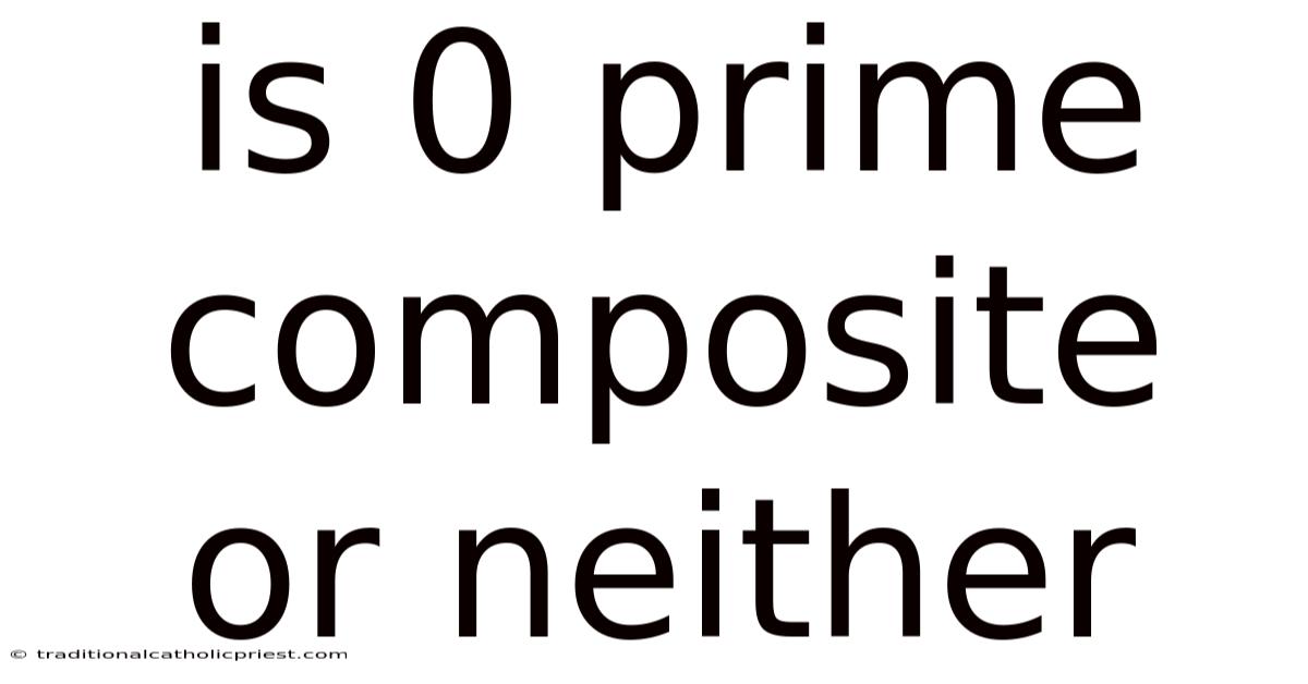 Is 0 Prime Composite Or Neither