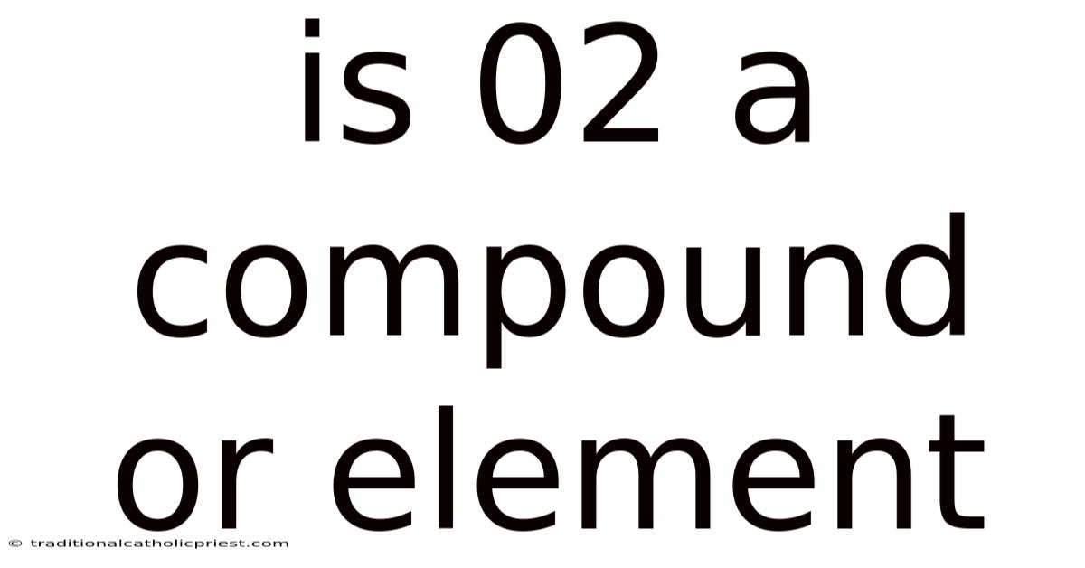 Is 02 A Compound Or Element