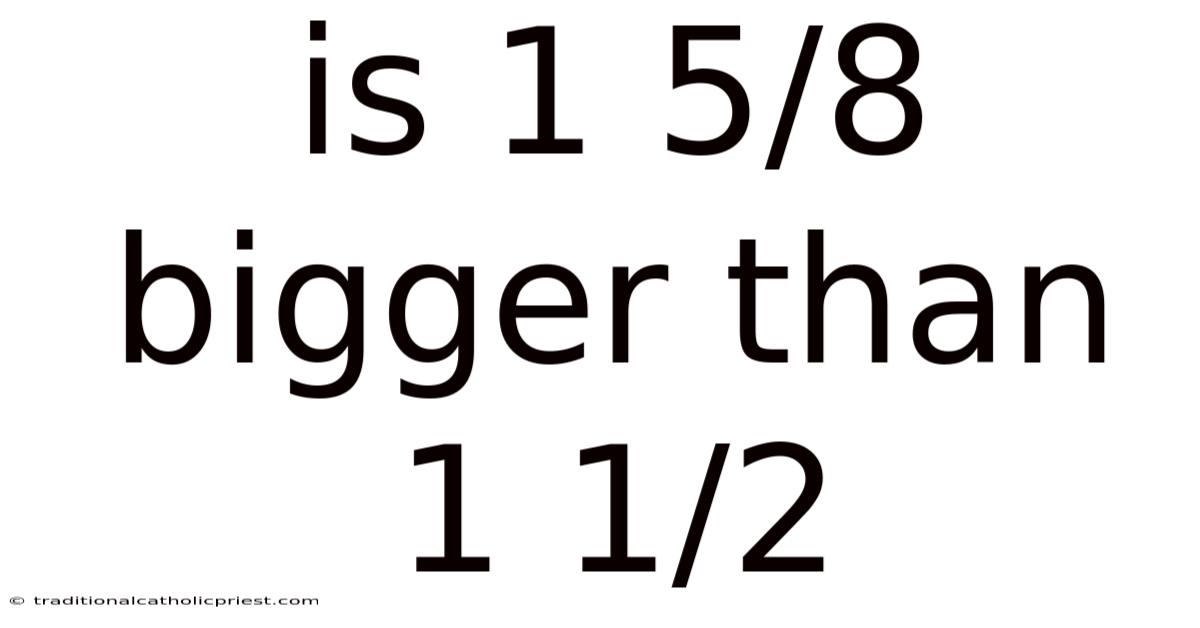Is 1 5/8 Bigger Than 1 1/2