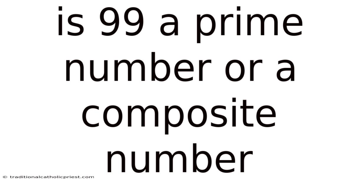 Is 99 A Prime Number Or A Composite Number