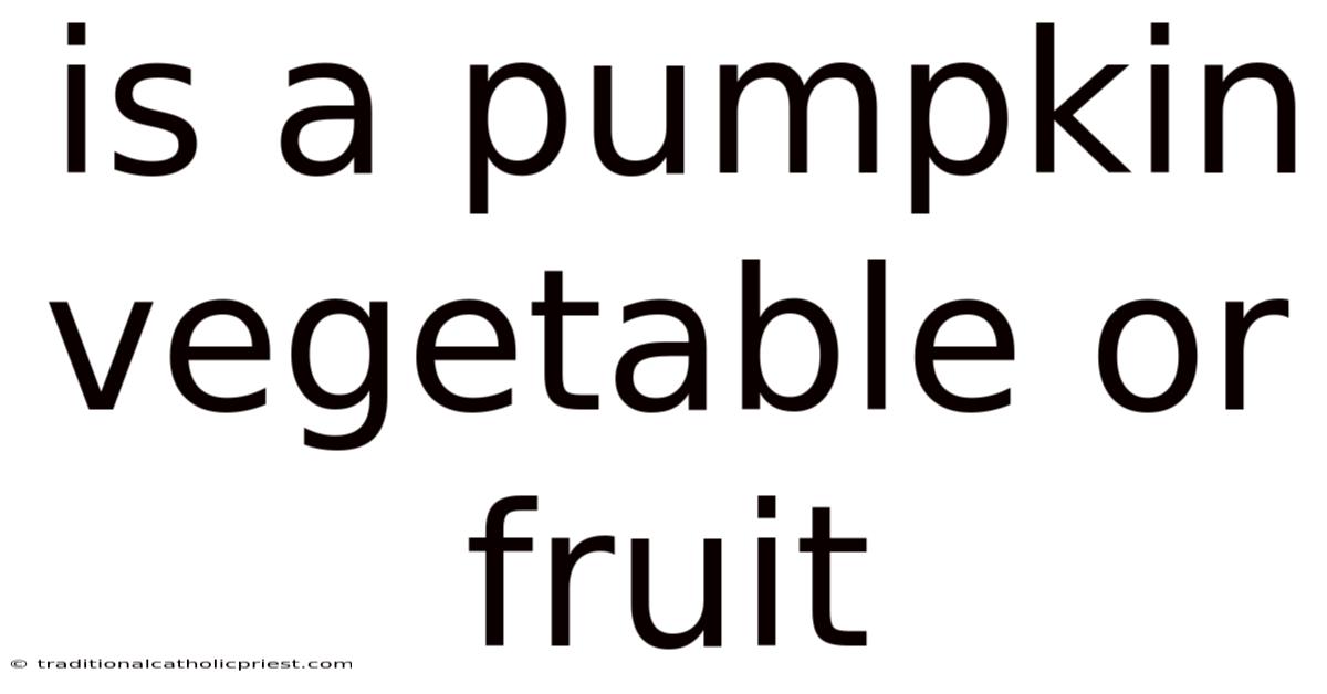 Is A Pumpkin Vegetable Or Fruit