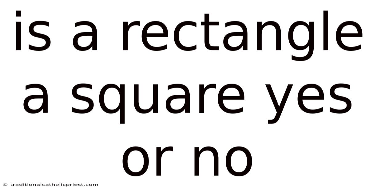 Is A Rectangle A Square Yes Or No
