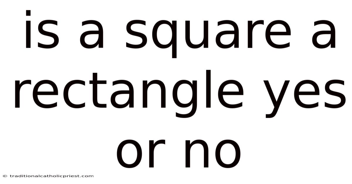 Is A Square A Rectangle Yes Or No