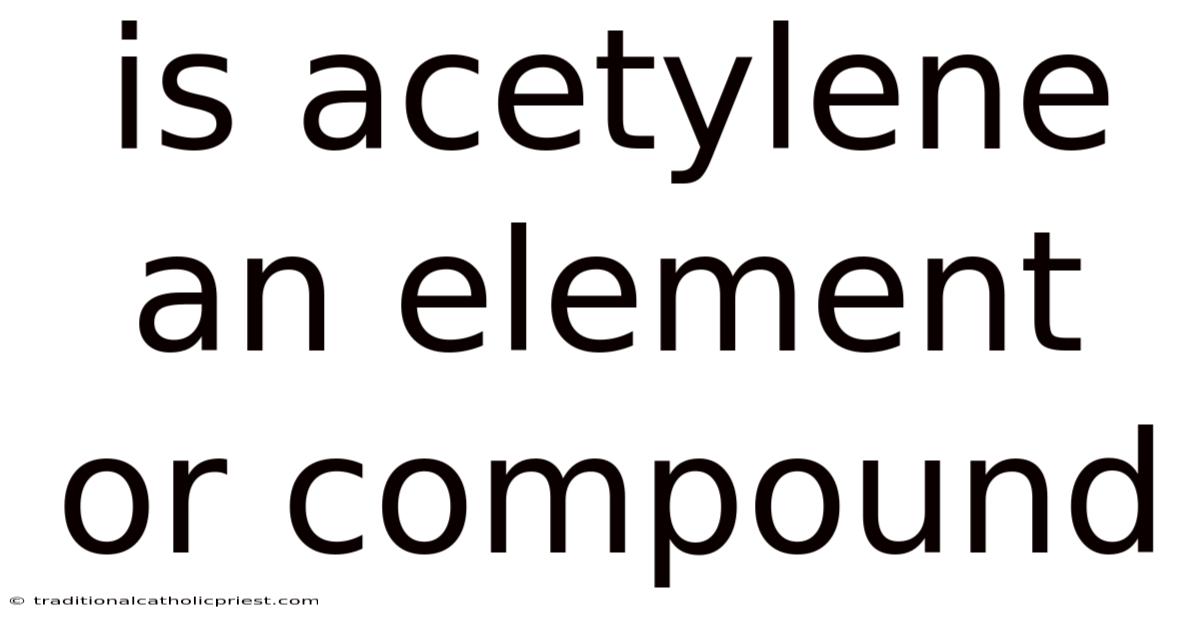 Is Acetylene An Element Or Compound