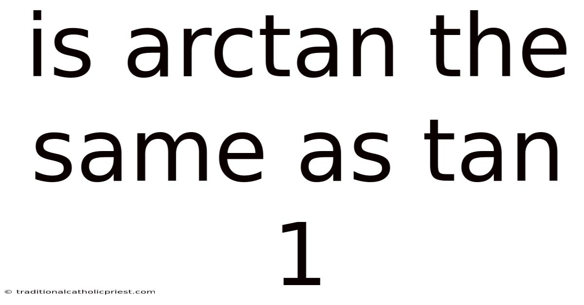 Is Arctan The Same As Tan 1