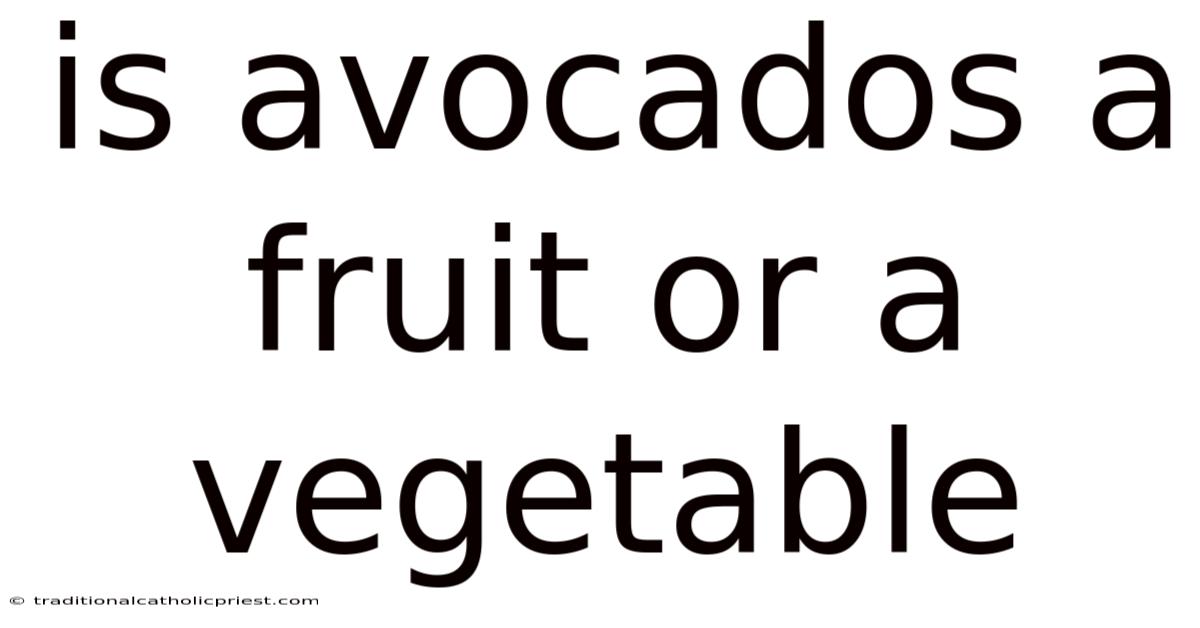 Is Avocados A Fruit Or A Vegetable