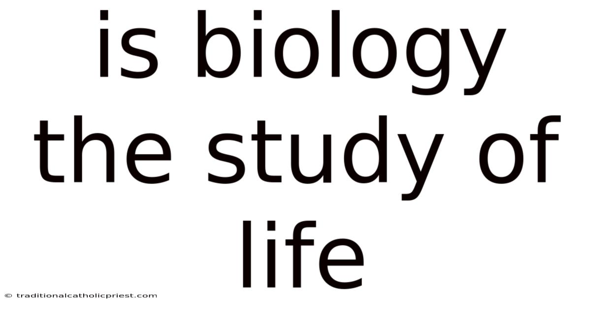 Is Biology The Study Of Life