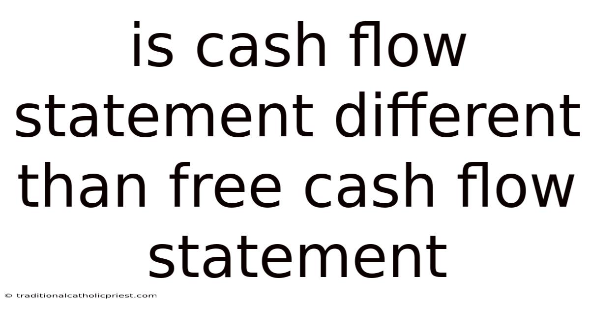 Is Cash Flow Statement Different Than Free Cash Flow Statement