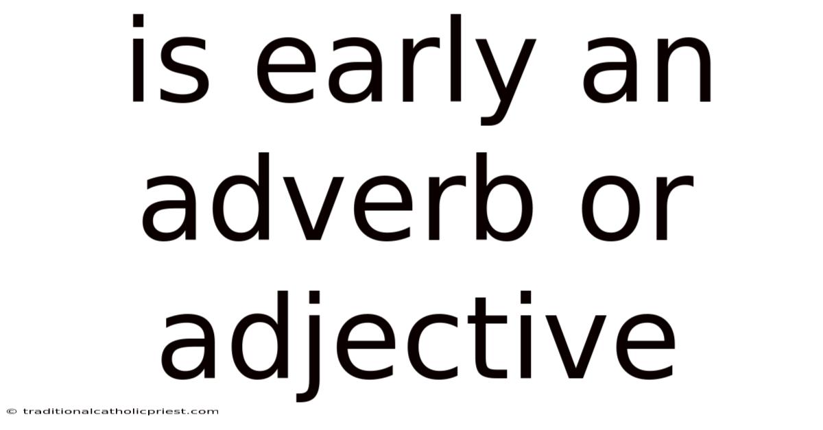 Is Early An Adverb Or Adjective