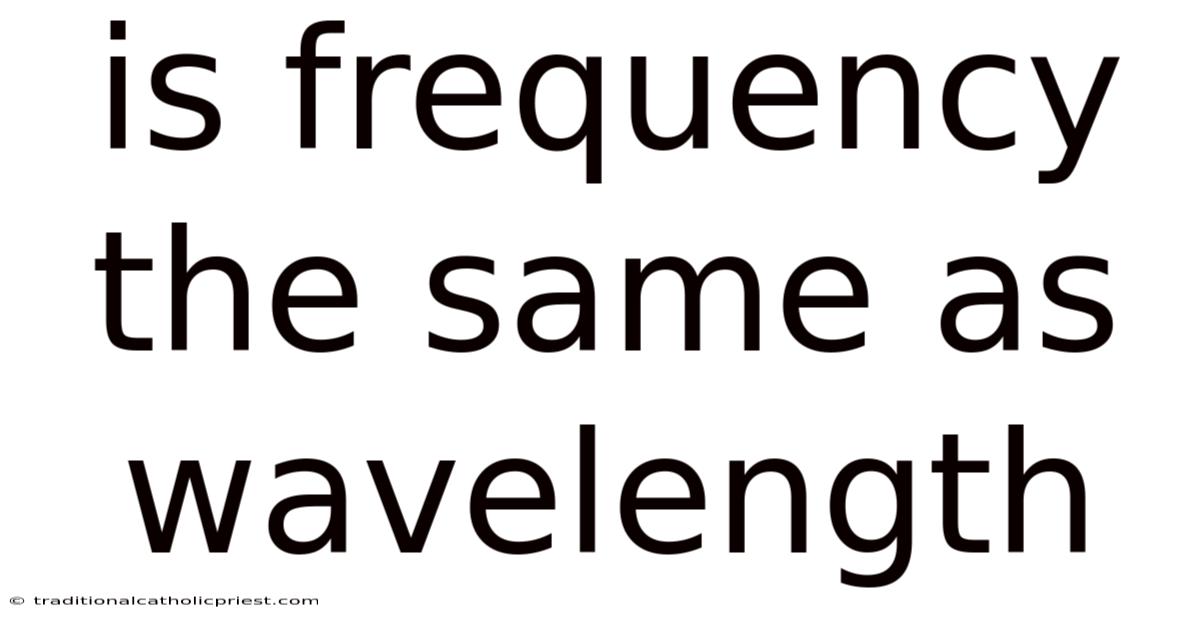 Is Frequency The Same As Wavelength