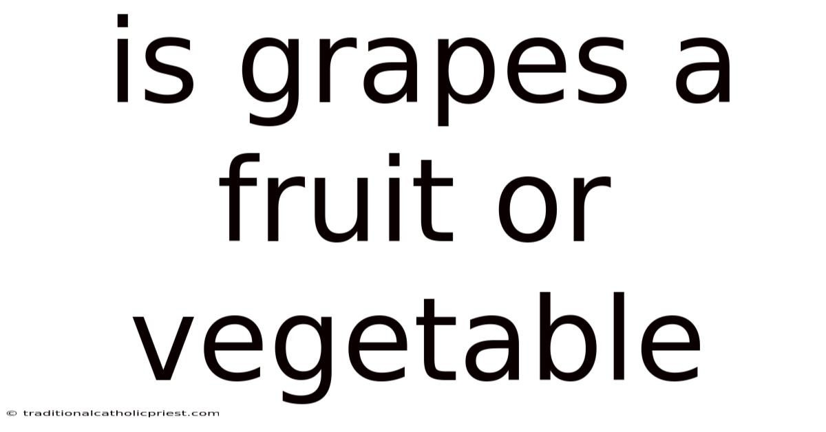 Is Grapes A Fruit Or Vegetable