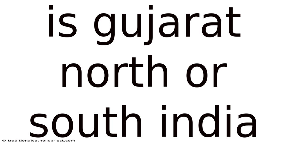 Is Gujarat North Or South India
