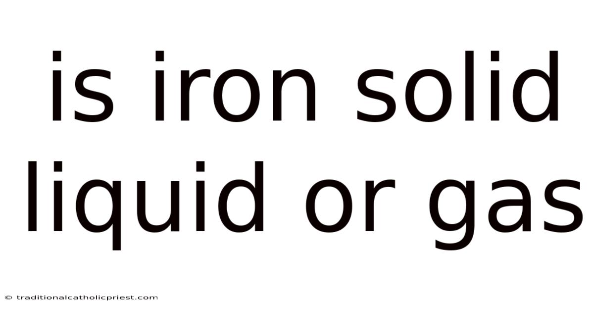 Is Iron Solid Liquid Or Gas